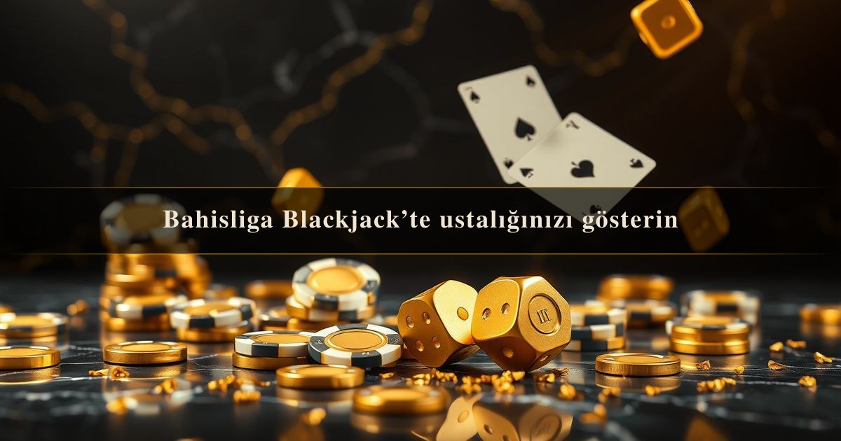 Bahisliga Blackjack’te